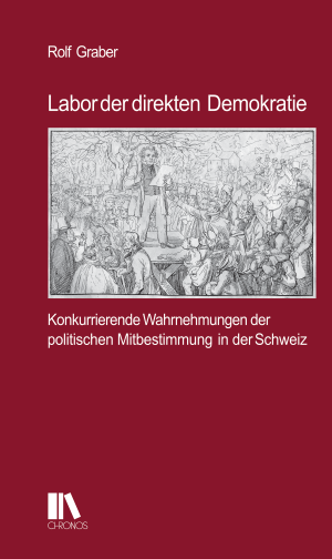 Demokratie und Revolten: Die Entstehung der direkten Demokratie in der Schweiz.